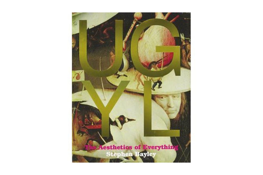 Ugly: The Aesthetics of Everything, Stephen Bayley