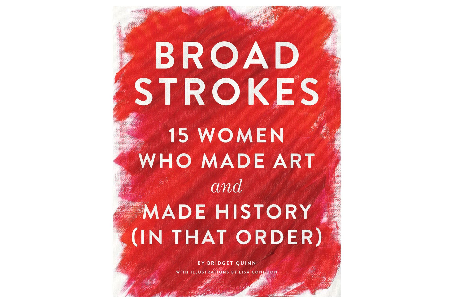 Broad Strokes: 15 Women Who Made Art and Made History