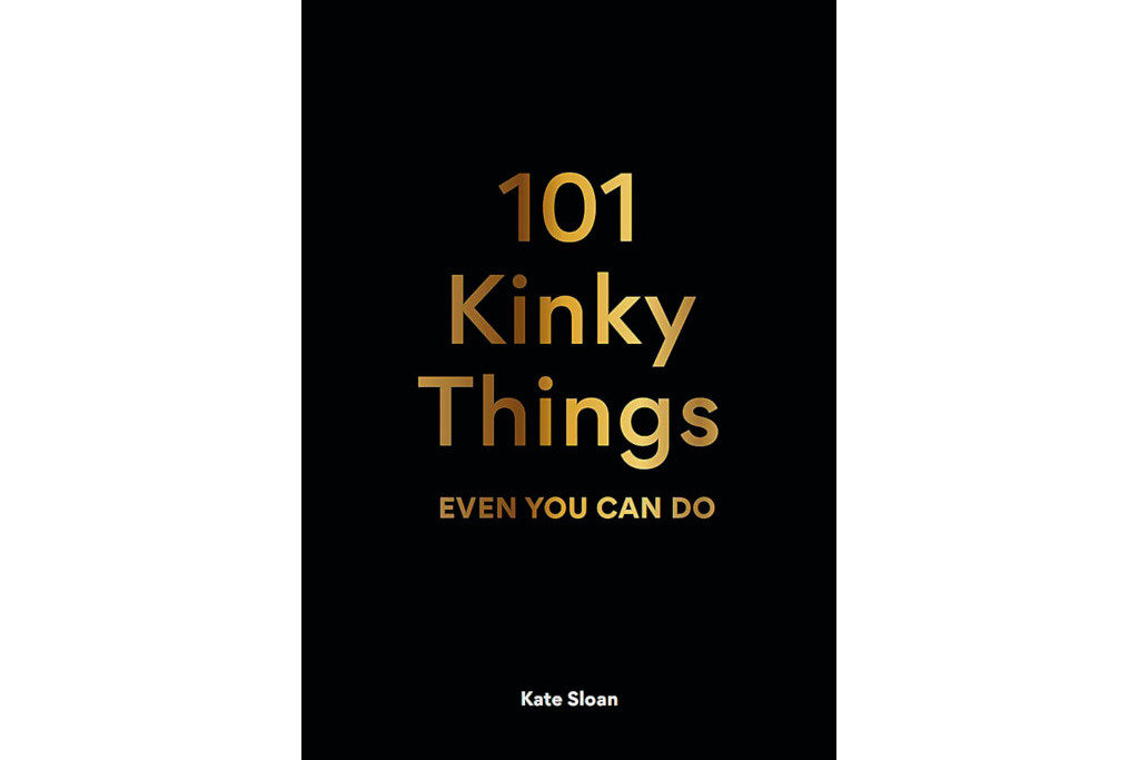 Kate Sloan’s 101 Kinky Things Even You Can DoKate Sloan’s 101 Kinky Things Even You Can Do