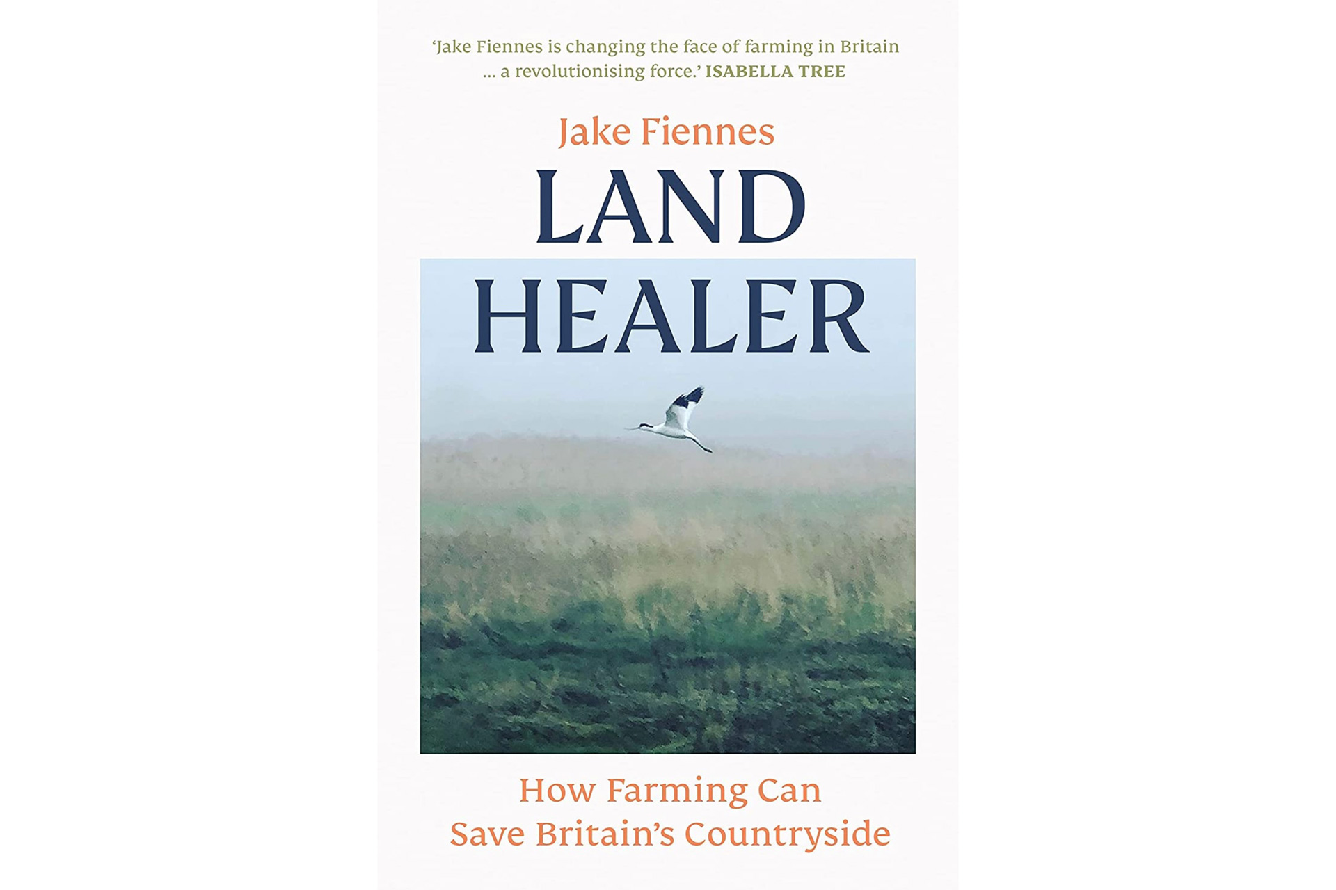 Land Healer: How Farming Can Save Britain’s Countryside by Jake Fiennes