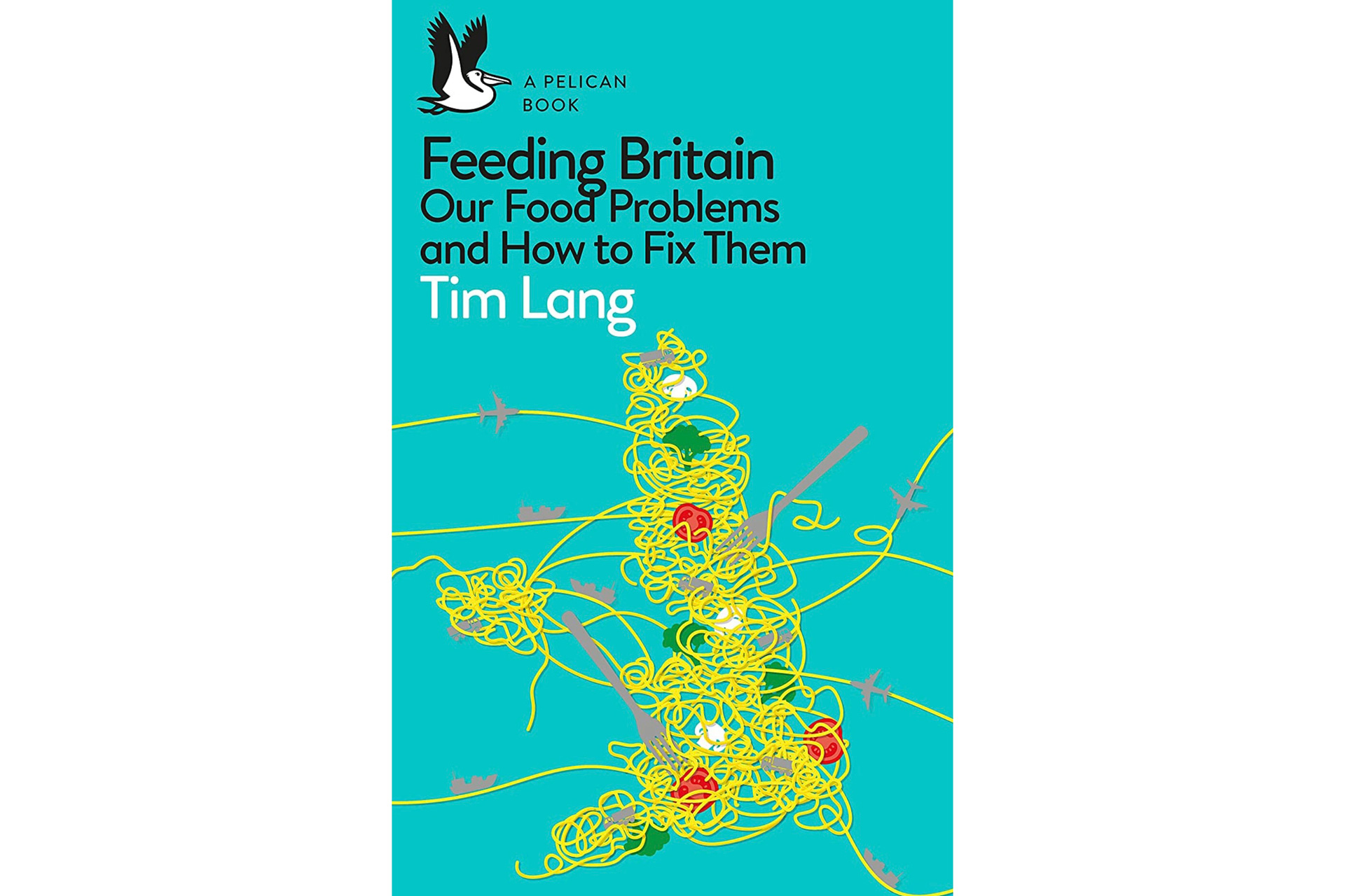 Feeding Britain: Our Food Problems and How to Fix Them by Tim Lang