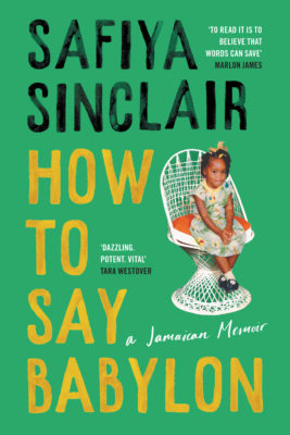 How To Say Babylon: A Jamaican Memoir by Safiya Sinclair