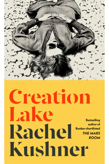 Creation Lake by Rachel Kushner