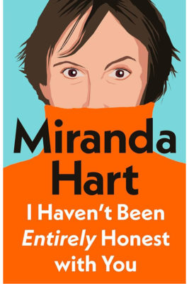 I Haven’t Been Entirely Honest with You by Miranda Hart
