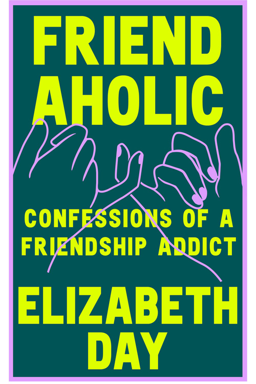 Friendaholic by Elizabeth Day
