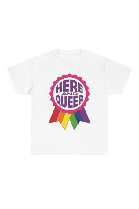 Here and Queer pride shirt